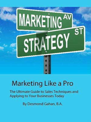 cover image of Marketing Like a Pro the Ultimate Guide to Sales Techniques and Applying to Your Businesses Today